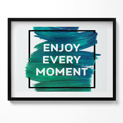 Tablou living cu rama Inscripție inspiratoare «Bucură-te de fiecare clipă»