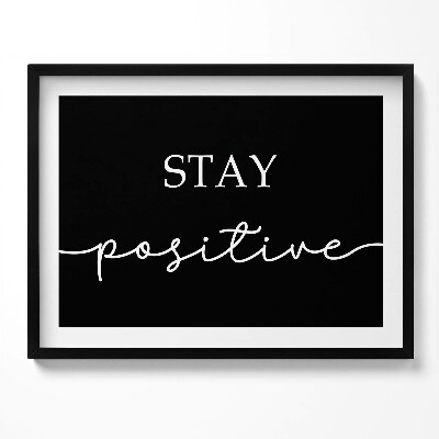 Tablou living cu rama Inscripție motivațională «Rămâi pozitiv»