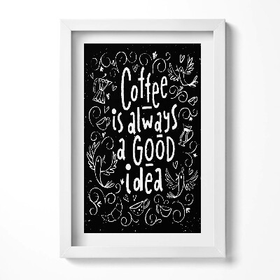 Tablou living cu rama decorativ Inscripție decorativă pentru bucătărie «Cafeaua este întotdeauna o idee bună»