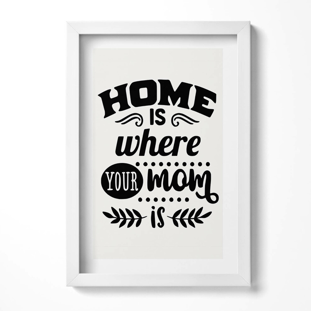 Tablou rama decorativ Acasă e acolo unde e mama ta - zicală în familie