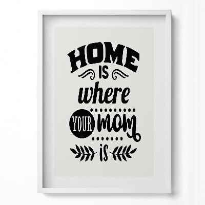 Tablou rama modern Acasă e acolo unde e mama ta - zicală în familie